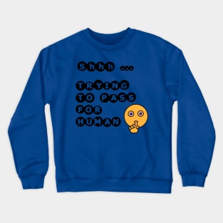 Shhh. Trying to Pass For Human Crewneck Sweatshirt